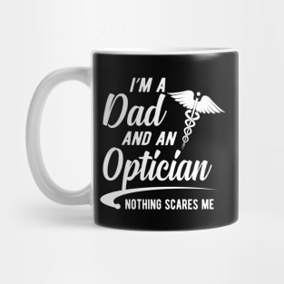 Optician and dad - I'm dad and an optician nothing scares me Mug